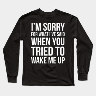 When You Tried To Wake Me Up Long Sleeve T-Shirt